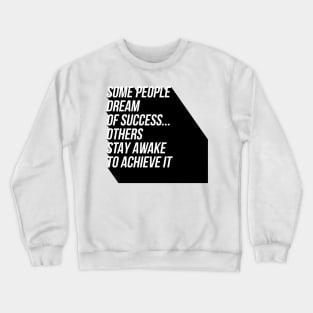 some people dream of success others stay awake to achieve it Crewneck Sweatshirt